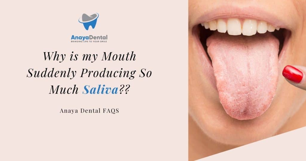 Why is My Mouth Producing So Much Saliva Suddenly - Anaya Dental